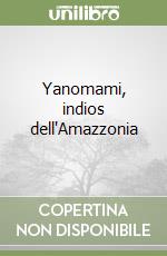 Yanomami, indios dell'Amazzonia libro