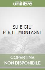 SU E GIU' PER LE MONTAGNE libro