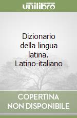 Dizionario della lingua latina. Latino-italiano libro