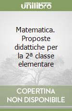 Matematica. Proposte didattiche per la 2ª classe elementare libro