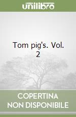 Tom pig's. Vol. 2