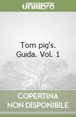 Tom pig's. Guida. Vol. 1