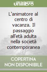 L'animatore al centro di vacanza. Il passaggio all'età adulta nella società contemporanea