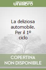 La deliziosa automobile. Per il 1º ciclo libro