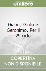 Gianni, Giulia e Geronimo. Per il 2º ciclo libro