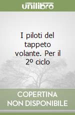 I piloti del tappeto volante. Per il 2º ciclo libro