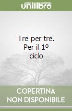Tre per tre. Per il 1º ciclo libro