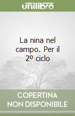 La nina nel campo. Per il 2º ciclo libro