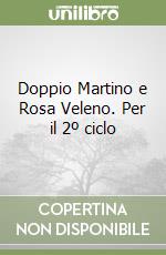 Doppio Martino e Rosa Veleno. Per il 2º ciclo libro