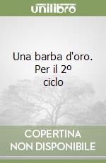 Una barba d'oro. Per il 2º ciclo libro