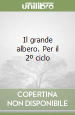 Il grande albero. Per il 2º ciclo libro