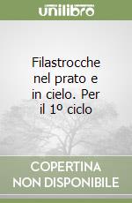 Filastrocche nel prato e in cielo. Per il 1º ciclo libro