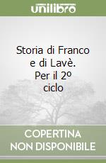 Storia di Franco e di Lavè. Per il 2º ciclo libro