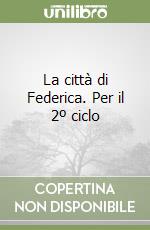 La città di Federica. Per il 2º ciclo libro