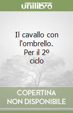 Il cavallo con l'ombrello. Per il 2º ciclo libro