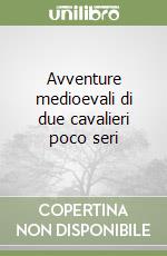 Avventure medioevali di due cavalieri poco seri libro