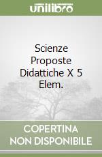 Scienze Proposte Didattiche X 5 Elem. libro