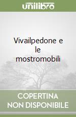 Vivailpedone e le mostromobili libro