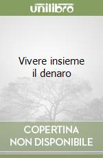 Vivere insieme il denaro libro