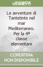 Le avventure di Tantetinte nel mar Mediterraneo. Per la 4ª classe elementare libro