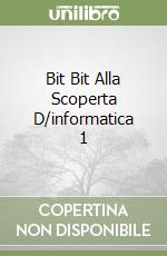 Bit Bit Alla Scoperta D/informatica 1 libro