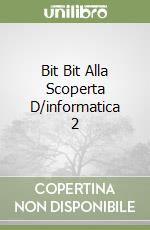 Bit Bit Alla Scoperta D/informatica 2 libro