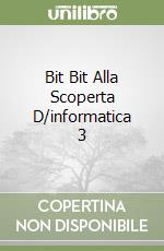 Bit Bit Alla Scoperta D/informatica 3 libro