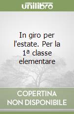 In giro per l'estate. Per la 1ª classe elementare libro