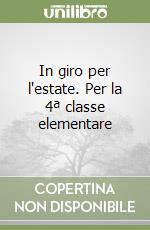 In giro per l'estate. Per la 4ª classe elementare libro