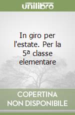 In giro per l'estate. Per la 5ª classe elementare libro