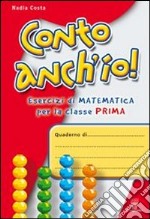 Conto anch'io! Per la 1ª classe elementare libro