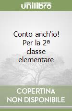 Conto anch'io! Per la 2ª classe elementare libro