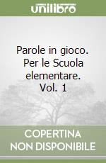 Parole in gioco. Per le Scuola elementare. Vol. 1 libro