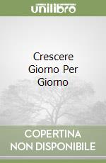 Crescere Giorno Per Giorno libro