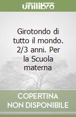 Girotondo di tutto il mondo. 2/3 anni. Per la Scuola materna