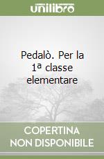 Pedalò. Per la 1ª classe elementare libro