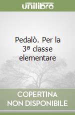Pedalò. Per la 3ª classe elementare libro