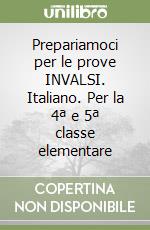 Prepariamoci per le prove INVALSI. Italiano. Per la 4ª e 5ª classe elementare libro