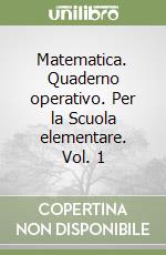 Matematica. Quaderno operativo. Per la Scuola elementare. Vol. 1 libro