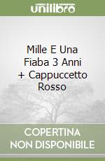 Mille E Una Fiaba 3 Anni + Cappuccetto Rosso libro