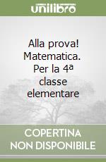 Alla prova! Matematica. Per la 4ª classe elementare libro