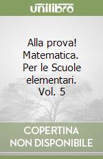 Alla prova! Matematica. Per le Scuole elementari. Vol. 5 libro