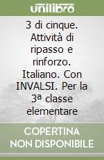3 di cinque. Attività di ripasso e rinforzo. Italiano. Con INVALSI. Per la 3ª classe elementare libro