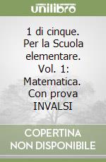 1 di cinque. Per la Scuola elementare. Vol. 1: Matematica. Con prova INVALSI libro
