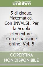 5 di cinque. Matematica. Con INVALSI. Per la Scuola elementare. Con espansione online. Vol. 5 libro