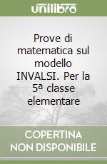 Prove di matematica sul modello INVALSI. Per la 5ª classe elementare libro