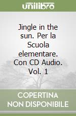 Jingle in the sun. Per la Scuola elementare. Con CD Audio. Vol. 1 libro