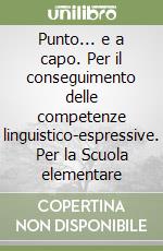 Punto... e a capo. Per il conseguimento delle competenze linguistico-espressive. Per la Scuola elementare libro