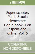 Super scooter. Per la Scuola elementare. Con e-book. Con espansione online. Vol. 5 libro