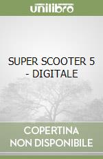SUPER SCOOTER 5 - DIGITALE libro